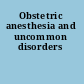 Obstetric anesthesia and uncommon disorders