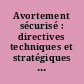 Avortement sécurisé : directives techniques et stratégiques à l'intention des systèmes de santé /