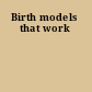 Birth models that work