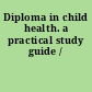 Diploma in child health. a practical study guide /