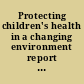 Protecting children's health in a changing environment report of the Fifth Ministerial Conference on Environment and Health.