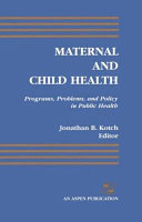 Maternal and child health : programs, problems, and policy in public health /