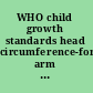 WHO child growth standards head circumference-for-age, arm circumference-for-age, triceps skinfold-for-age and subscapular skinfold-for-age : methods and development /