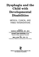 Dysphagia and the child with developmental disabilities : medical, clinical, and family interventions /