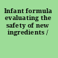 Infant formula evaluating the safety of new ingredients /