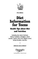 Diet information for teens : health tips about diet and nutrition, including facts about nutrients, dietary guidelines, breakfasts, school lunches, snacks, party food, weight control, eating disorders, and more /