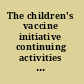 The children's vaccine initiative continuing activities : a summary of two workshops held September 12-13 and October 25-26, 1994 /