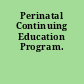 Perinatal Continuing Education Program.