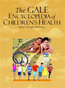 The Gale encyclopedia of children's health : infancy through adolescence.