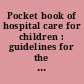 Pocket book of hospital care for children : guidelines for the management of common childhood illnesses /