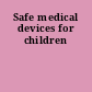 Safe medical devices for children