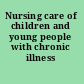 Nursing care of children and young people with chronic illness