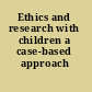 Ethics and research with children a case-based approach /