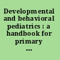 Developmental and behavioral pediatrics : a handbook for primary care /