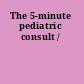 The 5-minute pediatric consult /