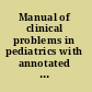 Manual of clinical problems in pediatrics with annotated key references /