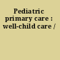 Pediatric primary care : well-child care /