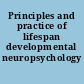 Principles and practice of lifespan developmental neuropsychology