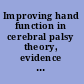 Improving hand function in cerebral palsy theory, evidence and intervention /