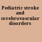 Pediatric stroke and cerebrovascular disorders