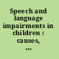 Speech and language impairments in children : causes, characteristics, intervention and outcome /