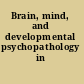 Brain, mind, and developmental psychopathology in childhood