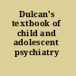 Dulcan's textbook of child and adolescent psychiatry /