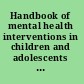 Handbook of mental health interventions in children and adolescents : an integrated developmental approach /