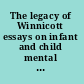The legacy of Winnicott essays on infant and child mental health /