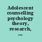 Adolescent counselling psychology theory, research, and practice /