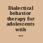 Dialectical behavior therapy for adolescents with multiple problems /