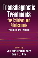 Transdiagnostic treatments for children and adolescents : principles and practice /