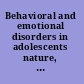 Behavioral and emotional disorders in adolescents nature, assessment, and treatment /