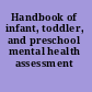 Handbook of infant, toddler, and preschool mental health assessment