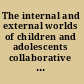 The internal and external worlds of children and adolescents collaborative therapeutic care /