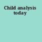 Child analysis today
