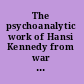 The psychoanalytic work of Hansi Kennedy from war nurseries to the Anna Freud Centre (1940-1993) /