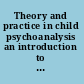 Theory and practice in child psychoanalysis an introduction to the work of Françoise Dolto /