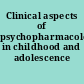 Clinical aspects of psychopharmacology in childhood and adolescence