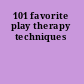 101 favorite play therapy techniques