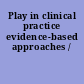 Play in clinical practice evidence-based approaches /