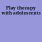 Play therapy with adolescents