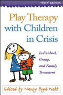 Play therapy with children in crisis : individual, group, and family treatment /