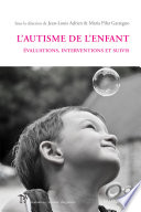 L'autisme de l'enfant : évaluations, interventions et suivis /