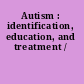 Autism : identification, education, and treatment /