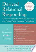 Derived relational responding applications for learners with autism and other developmental disabilities : a progressive guide to change /