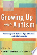 Growing up with autism : working with school-age children and adolescents /