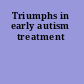 Triumphs in early autism treatment