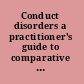 Conduct disorders a practitioner's guide to comparative treatments /