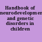 Handbook of neurodevelopmental and genetic disorders in children